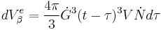 dV_\beta^e = \frac{4\pi}{3} \dot{G}^3(t-\tau)^3V\dot{N}d\tau   \,\!