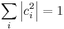  \sum_i \left | c_i^2 \right | = 1 