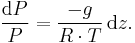 \frac{\mathrm{d}P}{P} = \frac{-g}{R \cdot T} \, \mathrm{d}z.