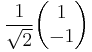 \frac{1}{\sqrt2} \begin{pmatrix} 1 \\ -1 \end{pmatrix}