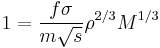 
1 = \frac{f \sigma}{m \sqrt{s}} \rho^{2/3} M^{1/3}
