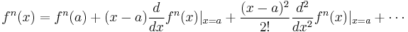 
f^n(x) = f^n(a) %2B (x-a)\frac{d}{dx}f^n(x)|_{x=a} %2B \frac{(x-a)^2}{2!}\frac{d^2}{dx^2}f^n(x)|_{x=a} %2B\cdots
