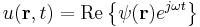 u(\mathbf{r},t) = \mathrm{Re} \left\{  \psi(\mathbf{r}) e^{j\omega t} \right\} 