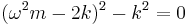 
(\omega^2 m - 2 k)^2 - k^2 = 0 \,\!
