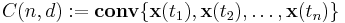  C(n,d)�:= \mathbf{conv}\{\mathbf{x}(t_1),\mathbf{x}(t_2),\ldots,\mathbf{x}(t_n) \} 