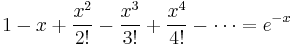 1-x%2B\frac{x^2}{2!}-\frac{x^3}{3!}%2B\frac{x^4}{4!}-\cdots=e^{-x}