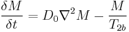 \frac{\delta M}{\delta t}= D_0 \nabla^2 M - \frac{M}{T_{2b}}