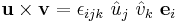 
  \mathbf{u}\times\mathbf{v} = \epsilon_{ijk}~\hat{u}_j~\hat{v}_k~\mathbf{e}_i
