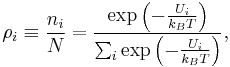 
 \rho _i \equiv \frac {n_i}{N} = \frac {\exp\left(-\frac {U_i}{k_B T}\right)} { \sum_i \exp\left(-\frac {U_i}{k_B T}\right)},
