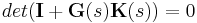 det(\textbf{I}%2B\textbf{G}(s)\textbf{K}(s))=0