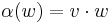 \alpha(w) = v\cdot w \, 