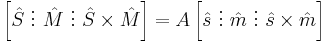 
\left[ \hat{S} ~ \vdots ~ \hat{M} ~\vdots~ \hat{S} \times \hat{M} \right] = A \left[ \hat{s} ~\vdots~ \hat{m} ~\vdots~ \hat{s} \times \hat{m} \right]
