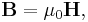  \mathbf{B} = \mu_0 \mathbf{H}, \,\!