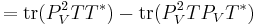 = \operatorname{tr}(P_V^2TT^*)
- \operatorname{tr}(P_V^2TP_VT^*)