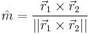 
\hat{m} = \frac{\vec{r}_1 \times \vec{r}_2 }{||\vec{r}_1 \times \vec{r}_2 ||}
