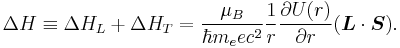 \Delta H \equiv \Delta H_{L} %2B \Delta H_{T} = {\mu_B\over \hbar m_e e c^2}{1\over r}{\partial U(r) \over \partial r} (\boldsymbol{L}\cdot\boldsymbol{S}). 