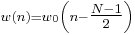 \scriptstyle w(n) = w_0\left(n-\tfrac{N-1}{2}\right)\,