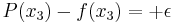 P(x_3) - f(x_3) = %2B \epsilon\,