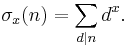 \sigma_{x}(n)=\sum_{d|n} d^x\,\! .