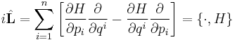 i\hat{\mathbf{L}}=\sum_{i=1}^{n}\left[\frac{\partial H}{\partial p_{i}}\frac{\partial}{\partial q^{i}}-\frac{\partial H}{\partial q^{i}}\frac{\partial }{\partial p_{i}}\right]=\{\cdot,H\}