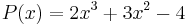 P(x)=2x^3%2B3x^2-4\,\!