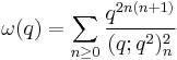 
\omega(q) = \sum_{n\ge 0} {q^{2n(n%2B1)}\over (q;q^2)^2_n} 
