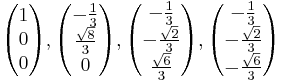 \begin{pmatrix} 1 \\ 0 \\ 0 \end{pmatrix}, \begin{pmatrix} -\frac{1}{3} \\ \frac{\sqrt{8}}{3} \\ 0 \end{pmatrix}, \begin{pmatrix} -\frac{1}{3} \\ -\frac{\sqrt{2}}{3} \\ \frac{\sqrt{6}}{3} \end{pmatrix}, \begin{pmatrix} -\frac{1}{3} \\ -\frac{\sqrt{2}}{3} \\ -\frac{\sqrt{6}}{3} \end{pmatrix}