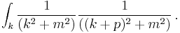  \int_k {1\over (k^2 %2B m^2)} {1\over ((k%2Bp)^2 %2B m^2)} \,.