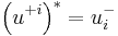 \left(u^{%2Bi}\right)^* = u^-_i