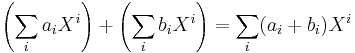 \left(\sum_i a_iX^i\right) %2B \left(\sum_i b_iX^i\right) = 
\sum_i (a_i%2Bb_i)X^i