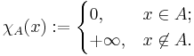 \chi_{A} (x)�:= \begin{cases} 0, & x \in A; \\ %2B \infty, & x \not \in A. \end{cases}