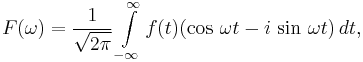 F(\omega)=\frac{1}{\sqrt{2\pi}} \int\limits_{-\infty}^\infty f(t)(\cos\,{\omega t} - i\,\sin{ \,\omega t})\,dt,