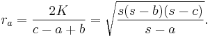 r_a = \frac{2K}{c-a%2Bb} = \sqrt{\frac{s (s-b)(s-c)}{s-a}}.