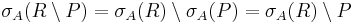 \sigma_{A}(R\setminus P)=\sigma_{A}(R)\setminus \sigma_{A}(P) =\sigma_{A}(R)\setminus P