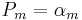 P_{m} = \alpha_{m}