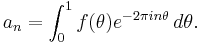 a_n = \int_0^1f(\theta)e^{-2\pi in\theta}\,d\theta.