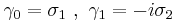  \gamma_0= \sigma_1 ~,~ \gamma_1= -i \sigma_2 