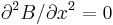 \partial^{2}B/\partial x^{2} = 0