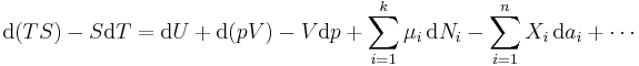 \mathrm{d}(TS) - S\mathrm{d}T= \mathrm{d}U %2B \mathrm{d}(pV) - V\mathrm{d}p%2B\sum_{i=1}^k \mu_i \,\mathrm{d}N_i - \sum_{i=1}^n X_i \,\mathrm{d}a_i %2B \cdots