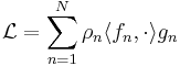 \mathcal{L} = \sum_{n=1}^N \rho_n \langle f_n, \cdot \rangle g_n