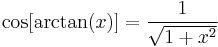 \cos[\arctan(x)]=\frac{1}{\sqrt{1%2Bx^2}}