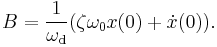 B = \frac{1}{\omega_\mathrm{d}}(\zeta\omega_0x(0)%2B\dot{x}(0)).\,