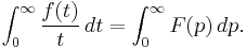 \int_{0}^{\infty}\frac{f(t)}{t}\, dt=\int_{0}^{\infty}F(p)\, dp.