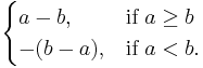 \begin{cases} a-b, & \mbox{if }  a \ge b  \\ -(b-a),  & \mbox{if } a < b. \end{cases} 