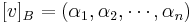  [v]_B = (\alpha _1, \alpha _2, \cdots, \alpha _n)