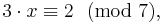 3 \cdot x \equiv 2 \ \ (\operatorname{mod}\ 7),