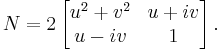  N = 2\left[ \begin{matrix} u^2%2Bv^2 & u%2Biv \\ u-iv & 1 \end{matrix} \right]. 