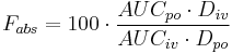 F_{abs} = 100 \cdot \frac{AUC_{po} \cdot D_{iv}}{AUC_{iv} \cdot D_{po}}