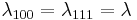 \lambda_{100} = \lambda_{111} = \lambda