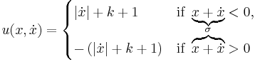 u(x,\dot{x})
=
\begin{cases}
   |\dot{x}| %2B k %2B 1 &\text{if } \underbrace{x %2B \dot{x}} < 0,\\
   -\left(|\dot{x}| %2B k %2B 1\right) &\text{if } \overbrace{x %2B \dot{x}}^{\sigma} > 0
\end{cases}